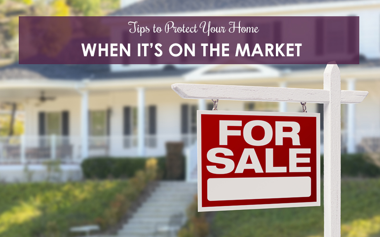 Tips To Protect Your Home When It's On The Market